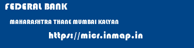 FEDERAL BANK  MAHARASHTRA THANE MUMBAI KALYAN  micr code